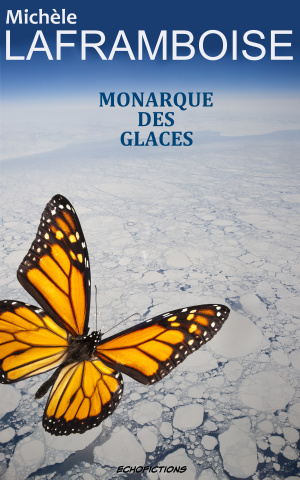 Monarque des glaces , une dystopie climatique par Michèle Laframboise